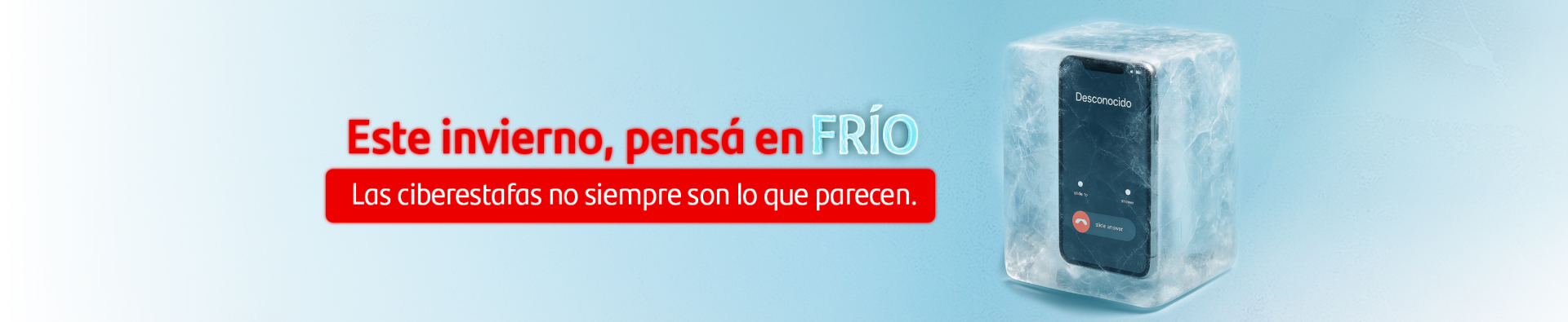 Este verano, pensá en frío. Las ciberestafas no siempre son lo que parecen.